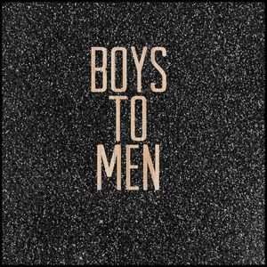 Boys to men 🖤